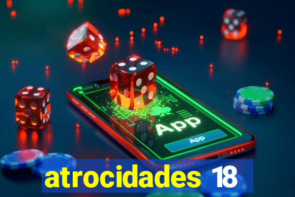 atrocidades 18